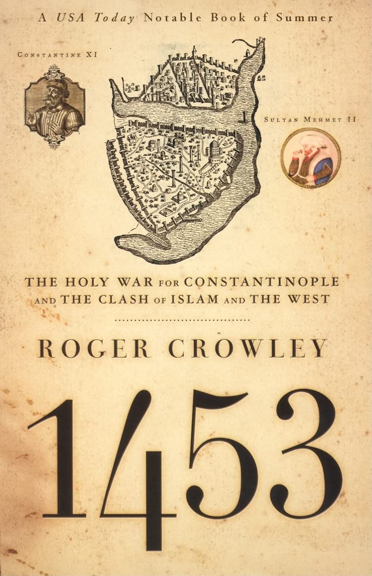 Review: Roger Crowley, 1453: The Holy War For Constantinople and the Clash of Islam and the West, New York, Hyperion,&nbsp;2005